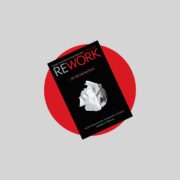 REWORK by Jason Fried and David Heinemeier Hansson